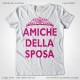 Magliette Amiche della Sposa Addio Nubilato T-Shirt Matrimonio colore Bianco Stampa Personalizzata Fucsia Taglia XS-S-M-L-XL-XXL