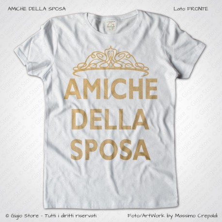 Magliette Amiche della Sposa Addio Nubilato T-Shirt Matrimonio colore Bianco Stampa dorata Taglia XS-S-M-L-XL-XXL