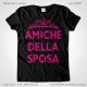 Magliette Amiche della Sposa Addio Nubilato T-Shirt Matrimonio colore Nero Stampa Personalizzata Fucsia Taglia XS-S-M-L-XL-XXL