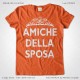 Magliette Amiche della Sposa Addio Nubilato T-Shirt Matrimonio Colore Arancio Stampa Personalizzata Bianco Taglia XS-S-M-L-XL