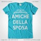 Magliette Amiche della Sposa Addio Nubilato T-Shirt Matrimonio Colore Turchese Stampa Personalizzata Bianco Taglia XS-S-M-L-XL