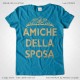 Magliette Amiche della Sposa Addio al Nubilato T-Shirt Matrimonio Colore Blu Oceano Stampa Dorata Taglia XS-S-M-L-XL