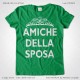 Magliette Amiche della Sposa Addio Nubilato T-Shirt Matrimonio Verde Kelly Stampa Personalizzata Bianco Taglia XS-S-M-L-XL